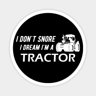 Farm Tractor - I don't snore I dream I'm a tractor Magnet